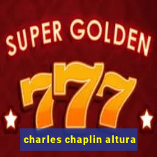 charles chaplin altura